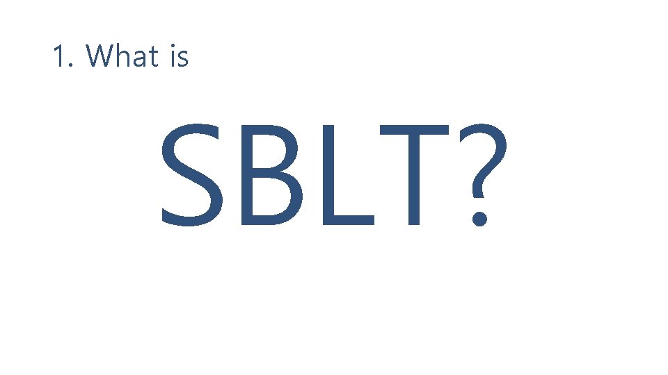 1. What is SBLT? 