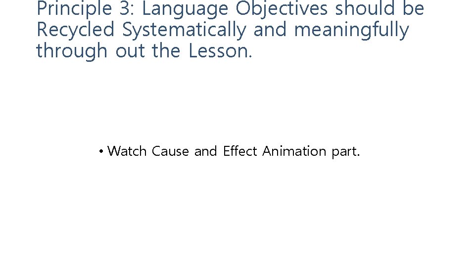 Principle 3: Language Objectives should be Recycled Systematically and meaningfully through out the Lesson.