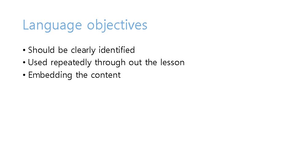 Language objectives • Should be clearly identified • Used repeatedly through out the lesson