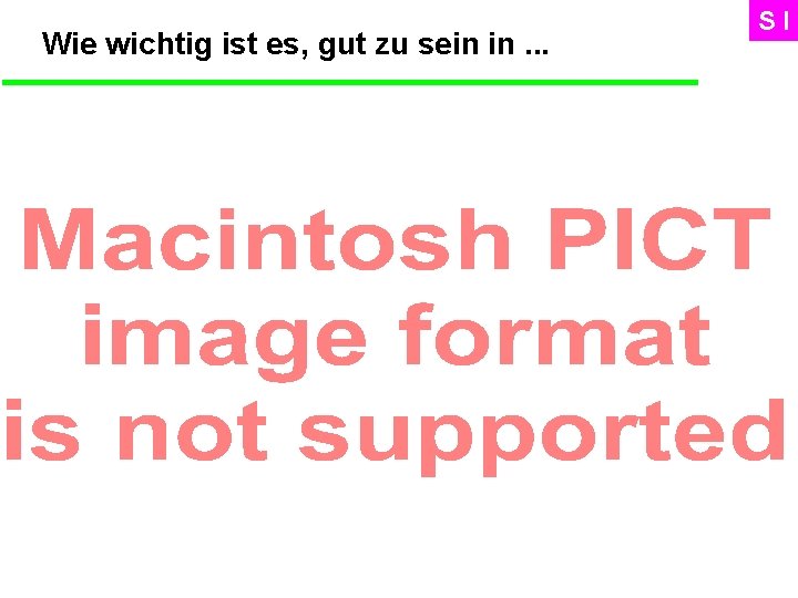 Wie wichtig ist es, gut zu sein in. . . SI 