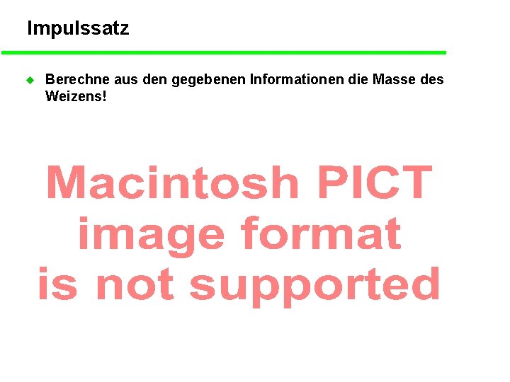 Impulssatz u Berechne aus den gegebenen Informationen die Masse des Weizens! 