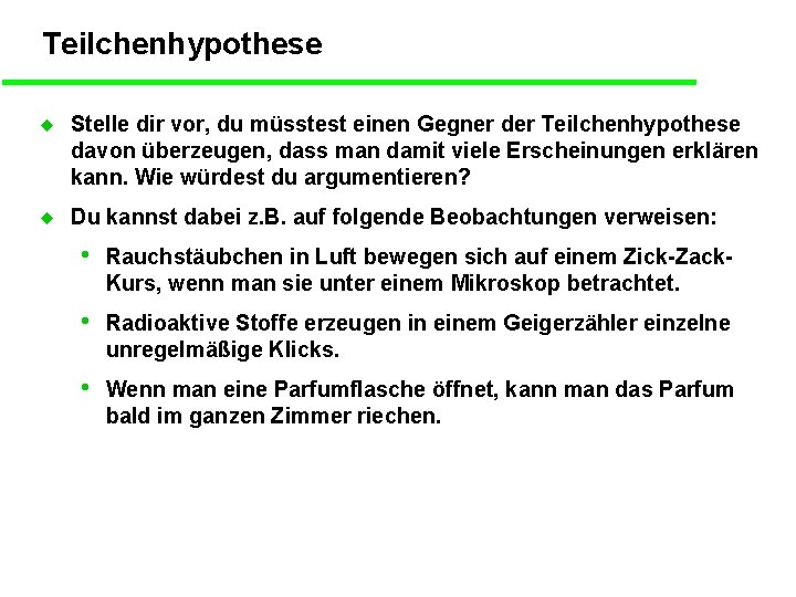 Teilchenhypothese u Stelle dir vor, du müsstest einen Gegner der Teilchenhypothese davon überzeugen, dass