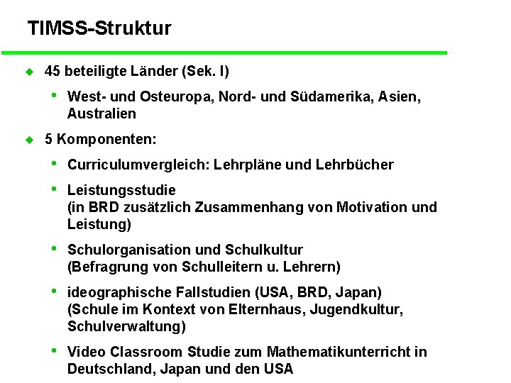 TIMSS-Struktur u 45 beteiligte Länder (Sek. I) • u West- und Osteuropa, Nord- und