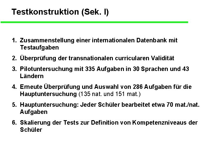Testkonstruktion (Sek. I) 1. Zusammenstellung einer internationalen Datenbank mit Testaufgaben 2. Überprüfung der transnationalen