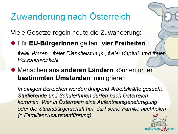 Zuwanderung nach Österreich Viele Gesetze regeln heute die Zuwanderung: l Für EU-Bürger. Innen gelten