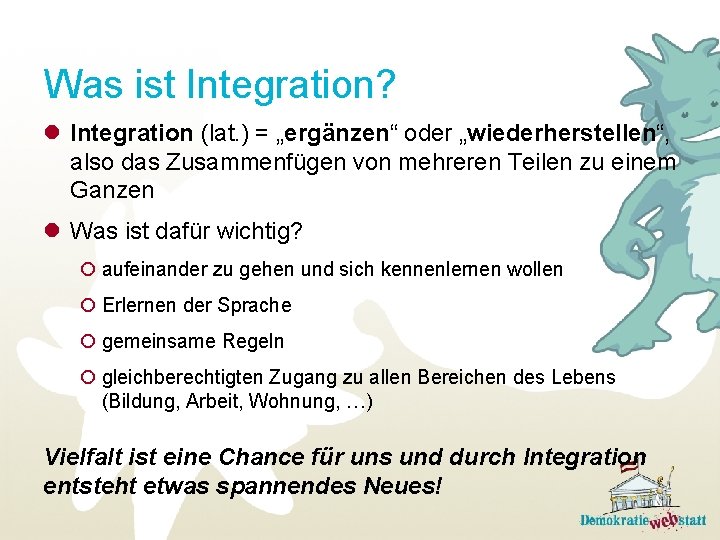 Was ist Integration? l Integration (lat. ) = „ergänzen“ oder „wiederherstellen“, also das Zusammenfügen