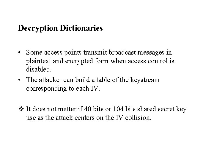 Decryption Dictionaries • Some access points transmit broadcast messages in plaintext and encrypted form