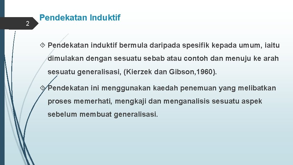 2 Pendekatan Induktif Pendekatan induktif bermula daripada spesifik kepada umum, iaitu dimulakan dengan sesuatu