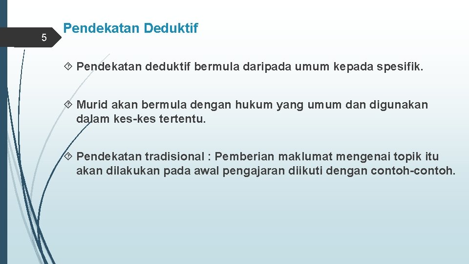 5 Pendekatan Deduktif Pendekatan deduktif bermula daripada umum kepada spesifik. Murid akan bermula dengan