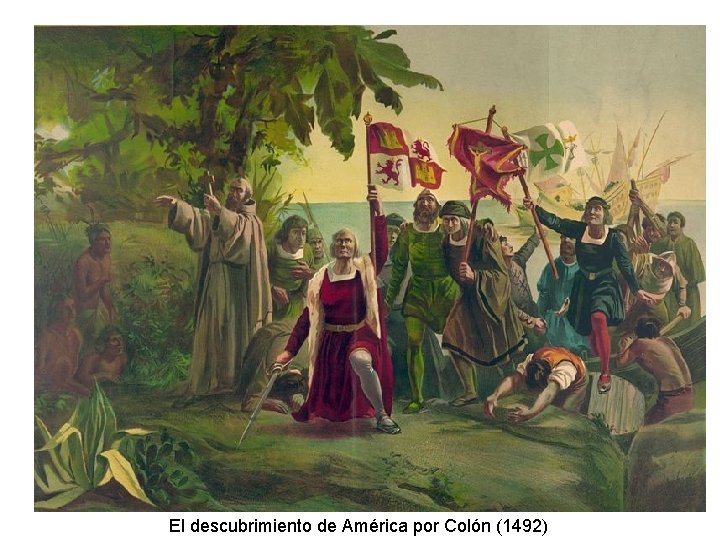 El descubrimiento de América por Colón (1492) 