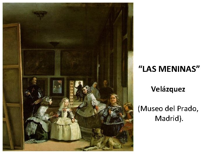 “LAS MENINAS” Velázquez (Museo del Prado, Madrid). 