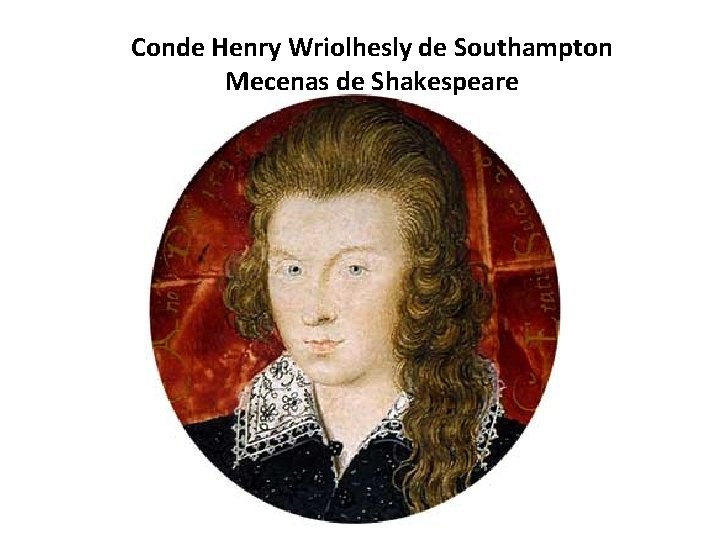 Conde Henry Wriolhesly de Southampton Mecenas de Shakespeare 