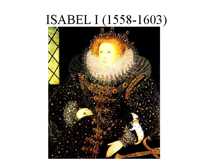 ISABEL I (1558 -1603) 