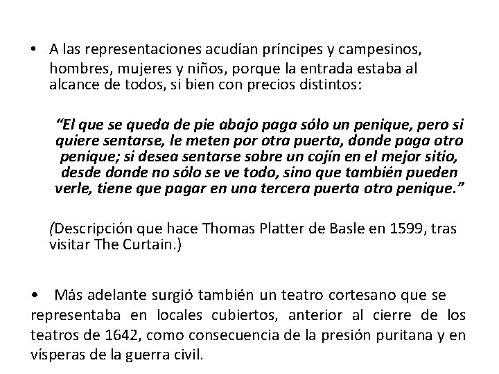  • A las representaciones acudían príncipes y campesinos, hombres, mujeres y niños, porque