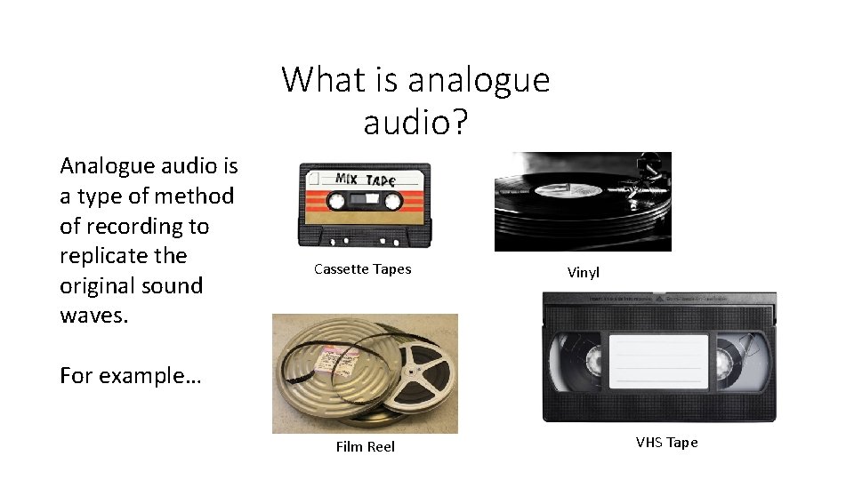 What is analogue audio? Analogue audio is a type of method of recording to