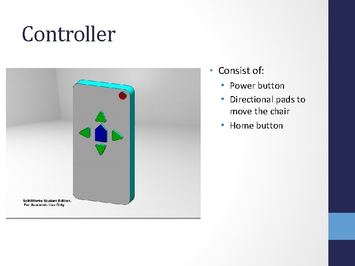 Controller • Consist of: • Power button • Directional pads to move the chair
