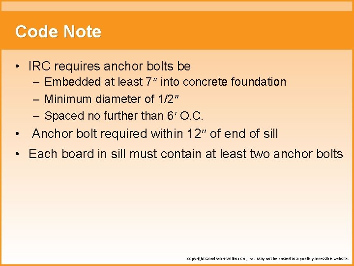 Code Note • IRC requires anchor bolts be – Embedded at least 7″ into