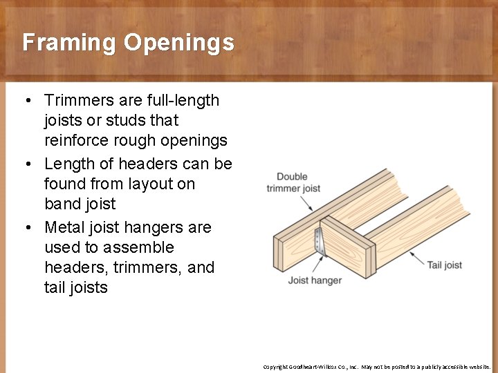 Framing Openings • Trimmers are full-length joists or studs that reinforce rough openings •