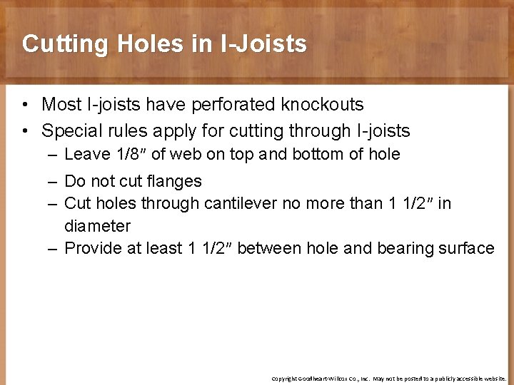 Cutting Holes in I-Joists • Most I-joists have perforated knockouts • Special rules apply