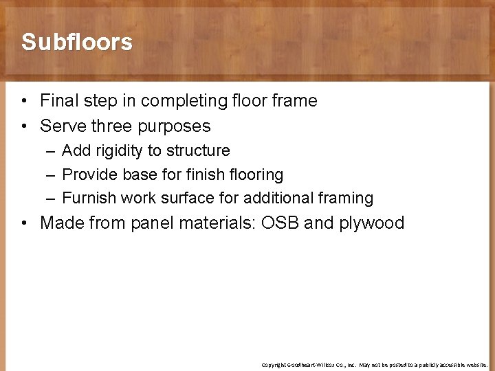Subfloors • Final step in completing floor frame • Serve three purposes – Add