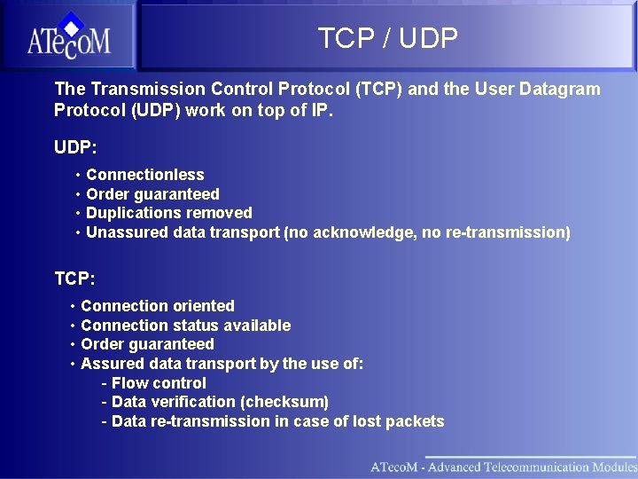 TCP / UDP The Transmission Control Protocol (TCP) and the User Datagram Protocol (UDP)