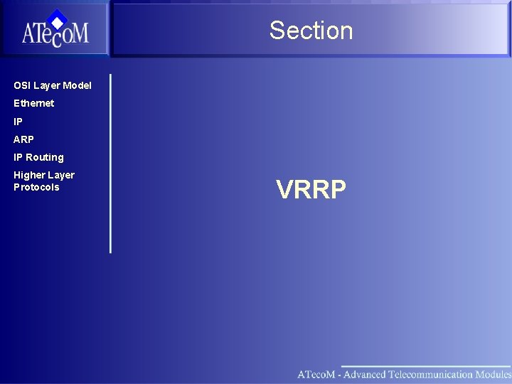 Section OSI Layer Model Ethernet IP ARP IP Routing Higher Layer Protocols VRRP 