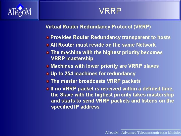 VRRP Virtual Router Redundancy Protocol (VRRP) Provides Router Redundancy transparent to hosts All Router