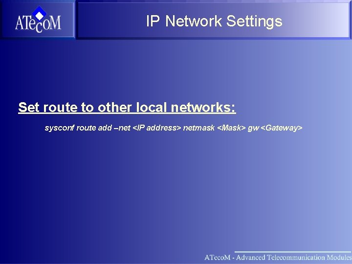 IP Network Settings Set route to other local networks: sysconf route add –net <IP
