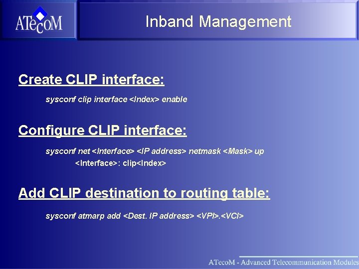 Inband Management Create CLIP interface: sysconf clip interface <Index> enable Configure CLIP interface: sysconf