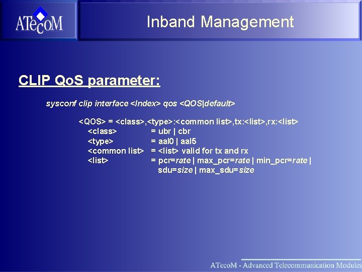 Inband Management CLIP Qo. S parameter: sysconf clip interface <Index> qos <QOS|default> <QOS> =