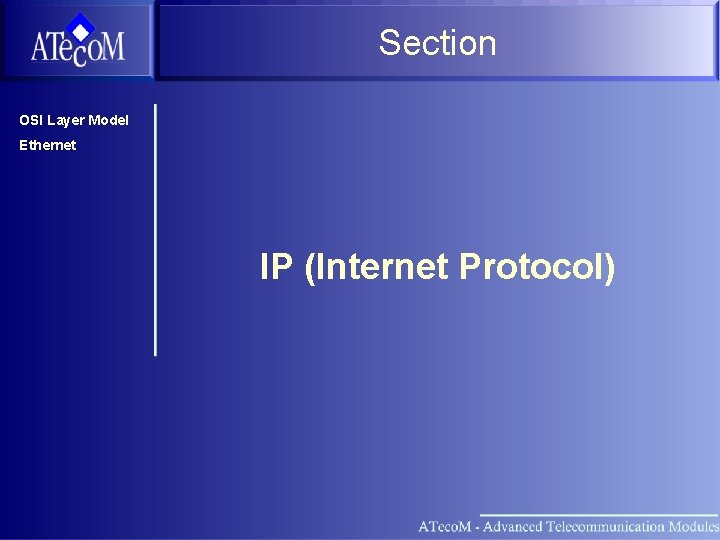 Section OSI Layer Model Ethernet IP (Internet Protocol) 
