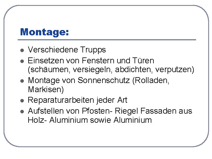 Montage: l l l Verschiedene Trupps Einsetzen von Fenstern und Türen (schäumen, versiegeln, abdichten,