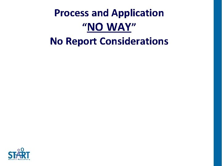 Process and Application “NO WAY” No Report Considerations 