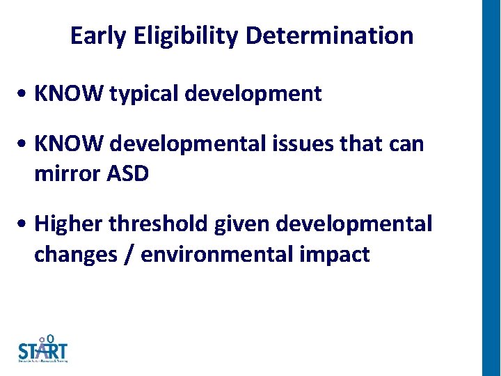 Early Eligibility Determination • KNOW typical development • KNOW developmental issues that can mirror