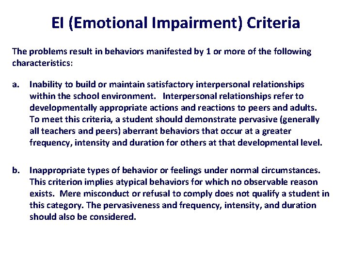 EI (Emotional Impairment) Criteria The problems result in behaviors manifested by 1 or more