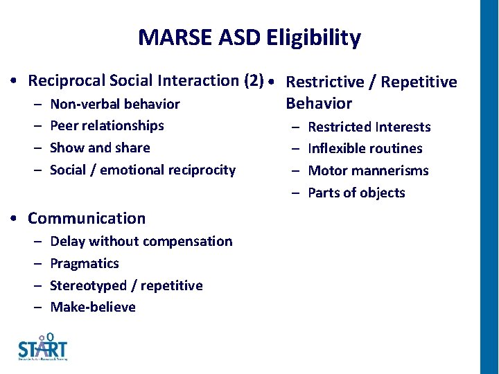 MARSE ASD Eligibility • Reciprocal Social Interaction (2) • Restrictive / Repetitive – Non-verbal