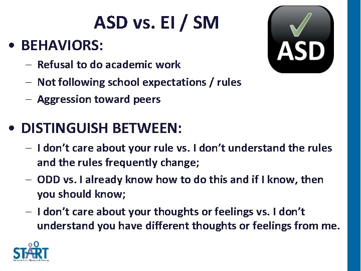 ASD vs. EI / SM • BEHAVIORS: – Refusal to do academic work –