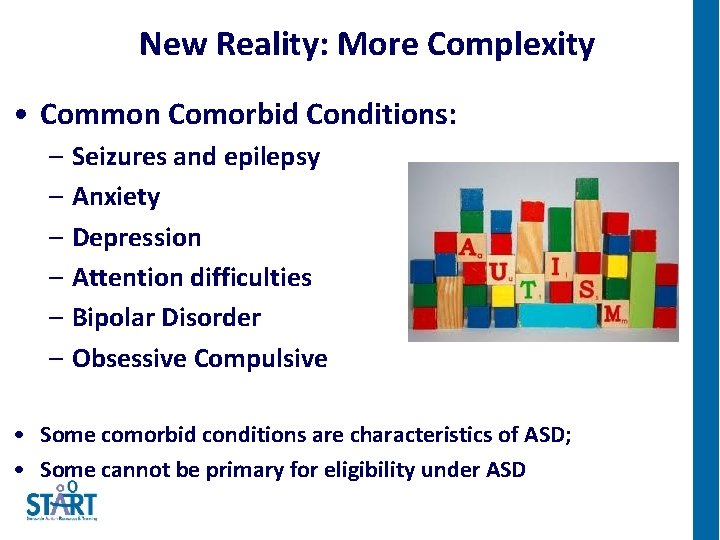 New Reality: More Complexity • Common Comorbid Conditions: – Seizures and epilepsy – Anxiety