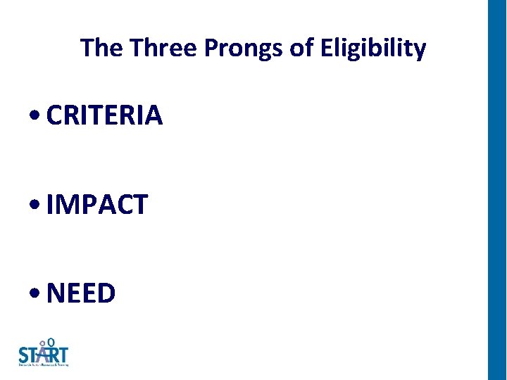 The Three Prongs of Eligibility • CRITERIA • IMPACT • NEED 