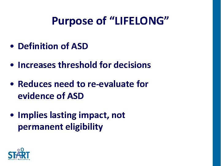 Purpose of “LIFELONG” • Definition of ASD • Increases threshold for decisions • Reduces