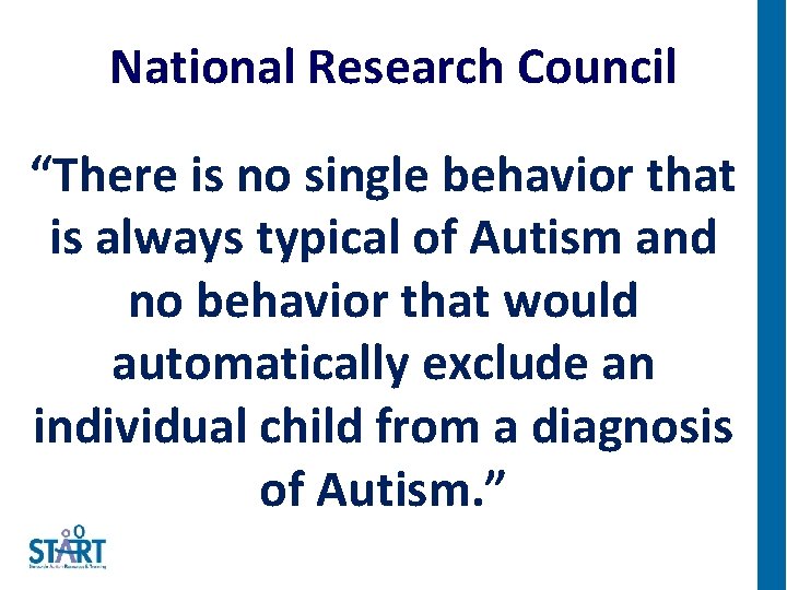 National Research Council “There is no single behavior that is always typical of Autism