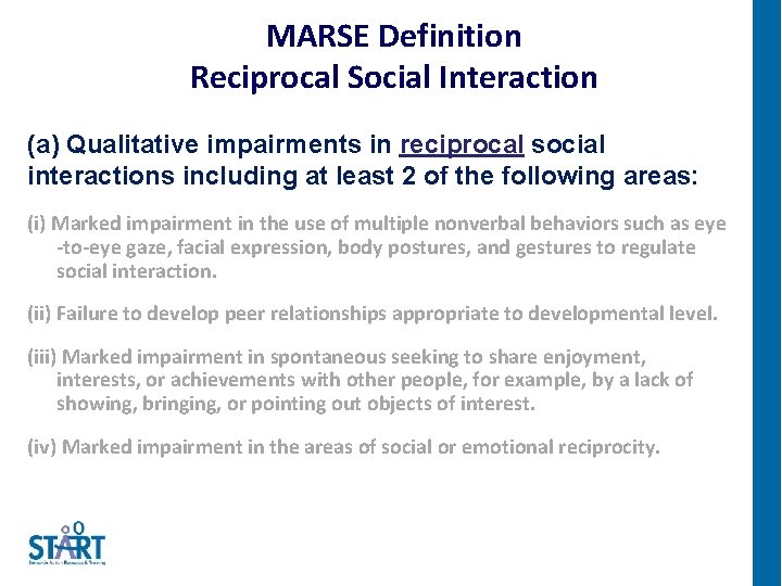 MARSE Definition Reciprocal Social Interaction (a) Qualitative impairments in reciprocal social interactions including at