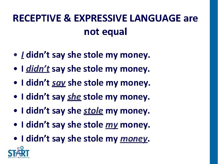 RECEPTIVE & EXPRESSIVE LANGUAGE are not equal • • I didn’t say she stole