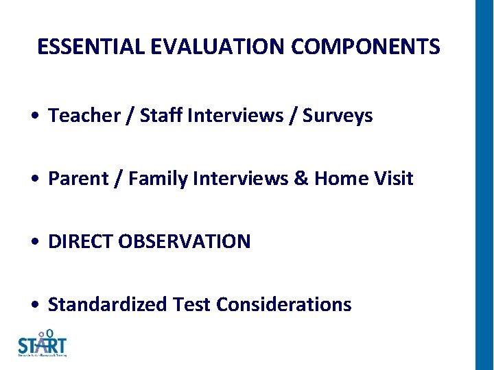 ESSENTIAL EVALUATION COMPONENTS • Teacher / Staff Interviews / Surveys • Parent / Family