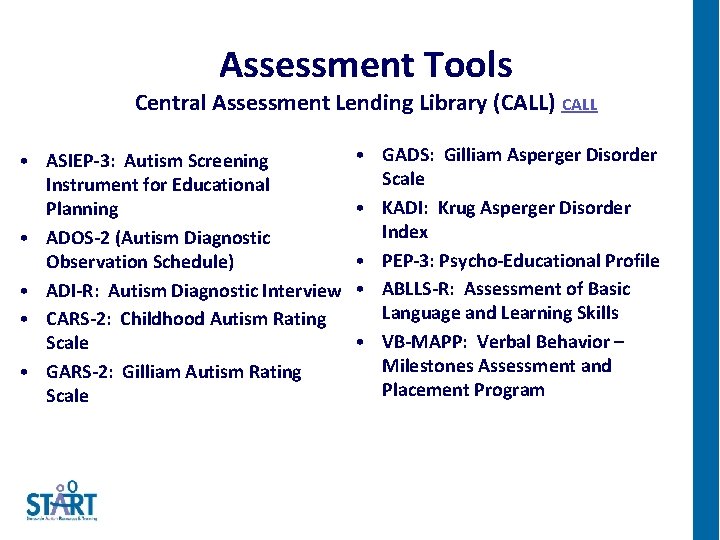 Assessment Tools Central Assessment Lending Library (CALL) CALL • ASIEP-3: Autism Screening Instrument for