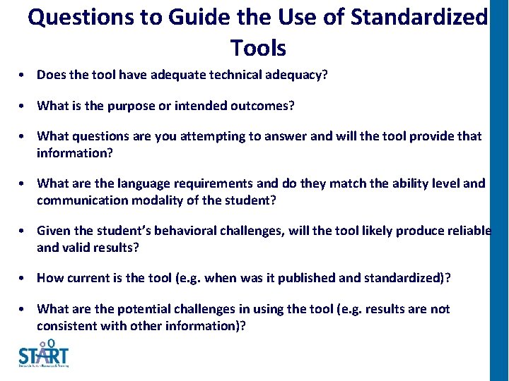 Questions to Guide the Use of Standardized Tools • Does the tool have adequate