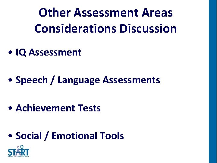 Other Assessment Areas Considerations Discussion • IQ Assessment • Speech / Language Assessments •