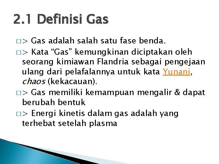 2. 1 Definisi Gas �> Gas adalah satu fase benda. � > Kata “Gas”