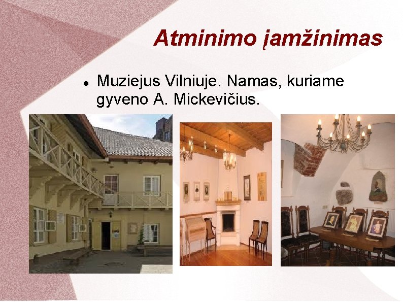 Atminimo įamžinimas Muziejus Vilniuje. Namas, kuriame gyveno A. Mickevičius. 