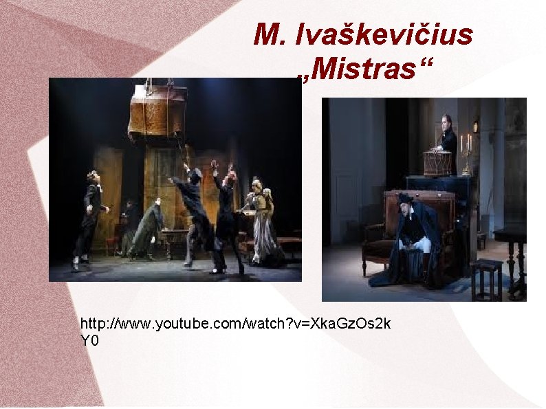 M. Ivaškevičius „Mistras“ http: //www. youtube. com/watch? v=Xka. Gz. Os 2 k Y 0
